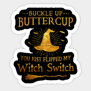 Buckle Up Buttercup You Just Flipped My Witch Switch Halloween Shirt Sticker